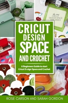 Paperback Cricut D&#1077;sign Space and Crochet: A Beginners Guide to start Cricut D&#1077;sign Space and Crochet ( Cricut Project Ideas, Cricut Explore Air 2, Book