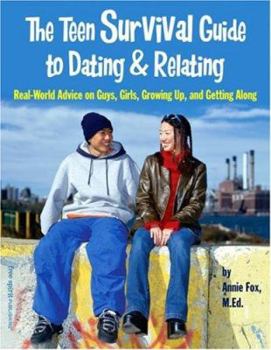 Paperback The Teen Survival Guide to Dating & Relating: Real-World Advice for Teens on Guys, Girls, Growing Up, and Getting Along Book