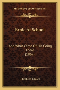 Paperback Ernie At School: And What Came Of His Going There (1867) Book