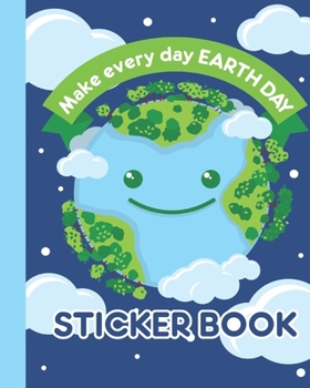 Paperback STICKER BOOK Make Every Day Earth Day: Permanent Blank Sticker Collection Book for Kids with Happy Smiling Earth, Album with White 8x10 Inch Pages for Book