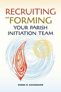 Paperback Recruiting and Forming Your Parish Initiation Team Book