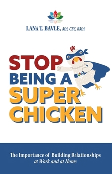 Paperback Stop Being a Super Chicken: The Importance of Building Relationships at Work and at Home Book