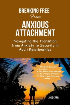Paperback Breaking-Free From Anxious Attachment: Navigating the Transition from Anxiety to Security in Adult Relationships Book