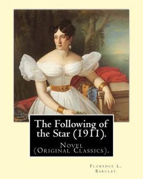 Paperback The Following of the Star (1911). By: Florence L. Barclay, illustrated By: F. H. Townsend: Novel (Original Classics). Frederick Henry Townsend (1868-1 Book