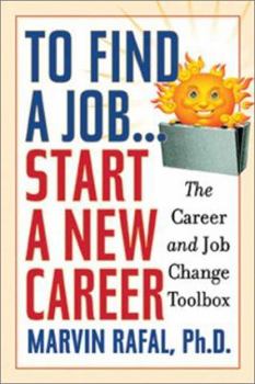 Paperback To Find a Job . . . Start a New Career: The Career and Job Change Toolbox Book
