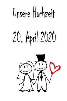 Paperback Unsere Hochzeit - 20. April 2020: Hochzeitsplaner, Weddingplaner, Hochzeitscheckliste, Jahrestag, Hochzeitsdatum - Individuelles Geschenk f?r Braut, T [German] Book