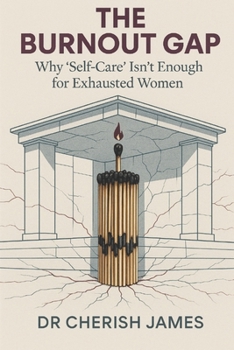 Paperback THE BURNOUT GAP: Why "Self-Care" Isn't Enough For Exhausted Women Book