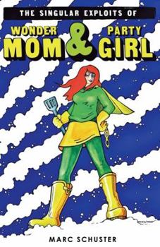 Hardcover The Singular Exploits of Wonder Mom & Party Girl Book