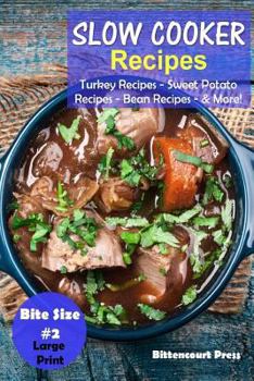 Paperback Slow Cooker Recipes - Bite Size #2: Turkey Recipes - Sweet Potato Recipes - Bean Recipes & More! Book