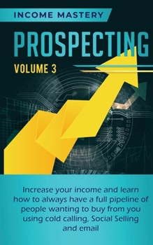 Paperback Prospecting: Increase Your Income and Learn How to Always Have a Full Pipeline of People Wanting to Buy from You Using Cold Calling Book