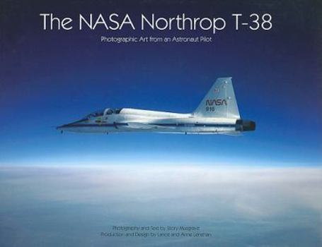 Hardcover The NASA Northrop T-38: Photographic Art from an Astronaut Pilot Book