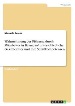 Paperback Wahrnehmung der Führung durch Mitarbeiter in Bezug auf unterschiedliche Geschlechter und ihre Sozialkompetenzen [German] Book