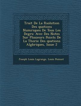 Paperback Trait&#65533; De La R&#65533;solution Des &#65533;quations Num&#65533;riques De Tous Les Degr&#65533;s: Avec Des Notes Sur Plusieurs Points De La Th&# [Spanish] Book