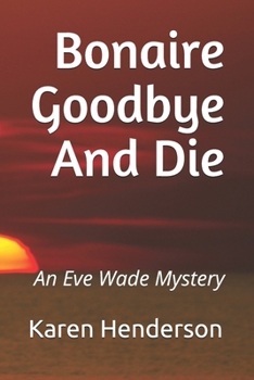 Paperback Bonaire Goodbye And Die: An Eve Wade Mystery Book