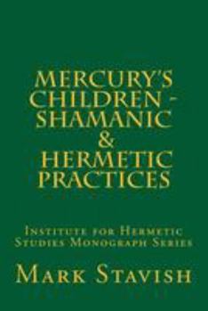 Paperback Mercury's Children - Shamanic and Hermetic Practices: Institute for Hermetic Studies Monograph Series Book