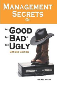 Paperback Management Secrets of the Good, the Bad and the Ugly, Second Edition Book