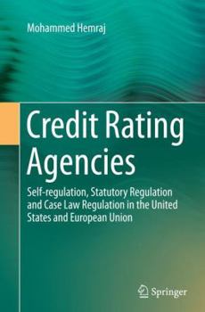 Credit Rating Agencies: Self-Regulation, Statutory Regulation and Case Law Regulation in the United States and European Union