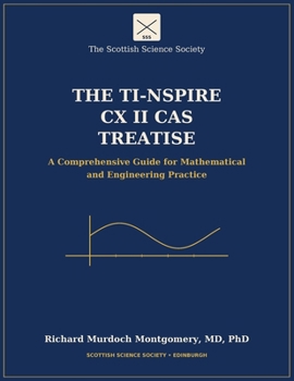 The TI-Nspire CX II CAS Treatise: A Comprehensive Guide for Mathematical and Engineering Practice