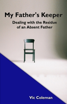 Paperback My Father's Keeper: Dealing With the Residue of an Absent Father Book