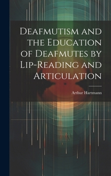Hardcover Deafmutism and the Education of Deafmutes by Lip-reading and Articulation Book