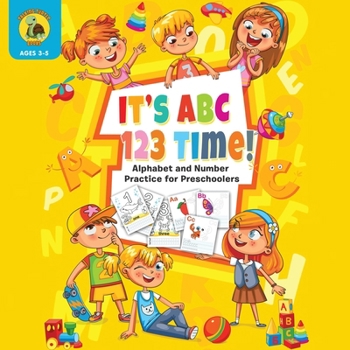 Paperback It's ABC 123 Time!: Alphabet & Number Practice for Preschoolers - Learn Letters and Numbers Through Number and Letter Tracing and Colouring (Ages 3-5) Book