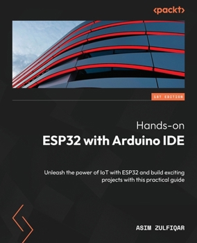 Paperback Hands-on ESP32 with Arduino IDE: Unleash the power of IoT with ESP32 and build exciting projects with this practical guide Book