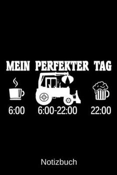 Mein perfekter Tag: A5 Notizbuch f�r alle Landwirte Liniert 120 Seiten Geschenk zum Geburtstag Weihnachten Vatertag Ostern