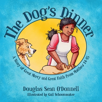 Paperback The Dog's Dinner: A Story of Great Mercy and Great Faith from Matthew 14-15 Book