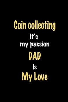 Paperback Coin collecting It's my passion Dad is my love journal: Lined notebook / Coin collecting Funny quote / Coin collecting Journal Gift / Coin collecting Book