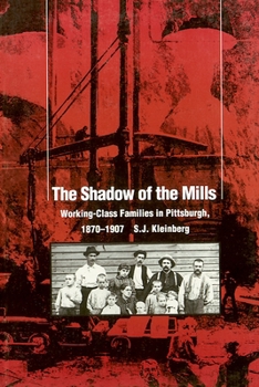 Paperback The Shadow of the Mills: Working-Class Families in Pittsburgh, 1870-1907 Book