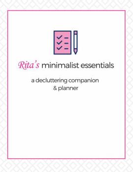 Rita's Minimalist Essentials: A Decluttering Workbook Companion