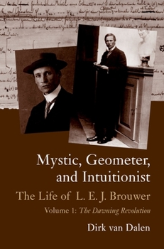 Hardcover Mystic, Geometer, and Intuitionist: The Life of L. E. J. Brouwervolume 1: The Dawning Revolution Book