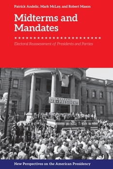 Midterms and Mandates: Electoral Reassessment of Presidents and Parties - Book  of the New Perspectives on the American Presidency