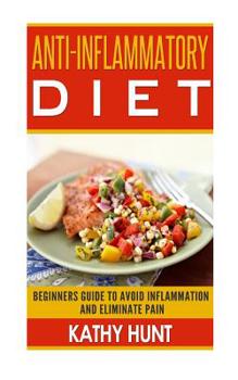 Paperback Anti-Inflammatory Diet: Beginners Guide To Avoid Inflammation and Eliminate Pain With Anti-Inflammatory Diet Recipes Book