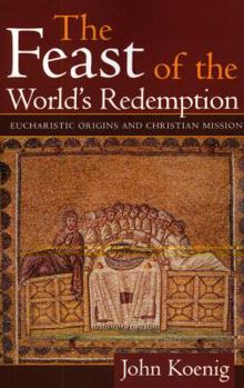 Paperback Feast of the World's Redemption: Eucharistic Origins and Christian Mission Book