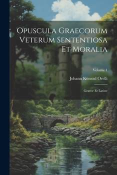 Paperback Opuscula Graecorum Veterum Sententiosa Et Moralia: Graece Et Latine; Volume 1 [Latin] Book