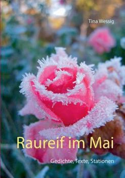 Paperback Raureif im Mai: Gedichte, Texte, Stationen [German] Book