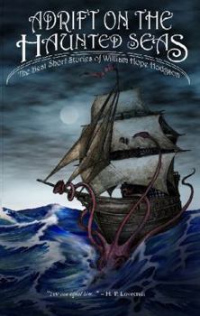 Adrift on The Haunted Seas: The Best Short Stories of William Hope Hodgson