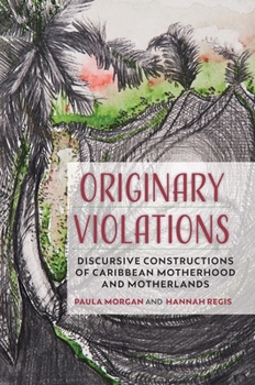 Paperback Originary Violations: Discursive Constructions of Caribbean Motherhood and Motherlands Book