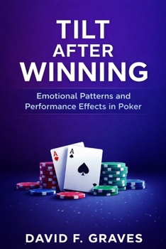 Paperback Tilt After Winning: Emotional Patterns and Performance Effects in Poker Book