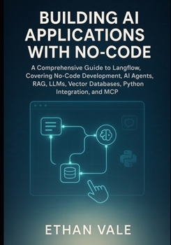 Paperback Building AI Applications with No-Code: A Comprehensive Guide to Langflow, Covering No-Code Development, AI Agents, RAG, LLMs, Vector Databases, Python Book