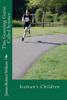 Paperback Iceman's Children, Book 1: This Guessing Game Called Science Book