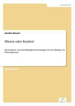 Paperback Mieten oder Kaufen?: Ein Vergleich von Vorteilhaftigkeitsrechnungen bei der Bildung von Wohneigentum [German] Book