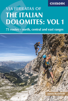 Paperback Via Ferratas of the Italian Dolomites: Vol 1: 75 Routes-North, Central and East Ranges Book