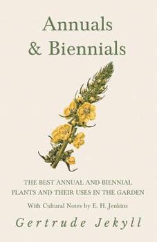 Paperback Annuals & Biennials - The Best Annual and Biennial Plants and Their Uses in the Garden - With Cultural Notes by E. H. Jenkins Book