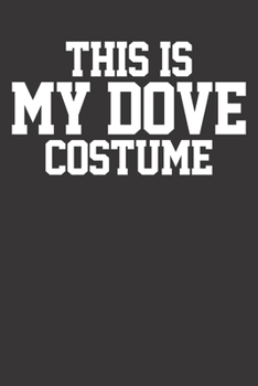 Notebook: Dove My Costume Funny Bird Lover Pigeon Gift Dot Grid 6x9 120 Pages