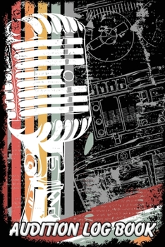 Audition Log Book: Journal Notebook for Tracking your Auditions -  Retro Vintage Microphone Black (AU 6" x 9"  108pages)