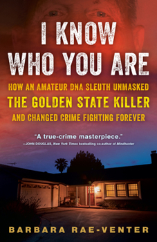 Paperback I Know Who You Are: How an Amateur DNA Sleuth Unmasked the Golden State Killer and Changed Crime Fighting Forever Book