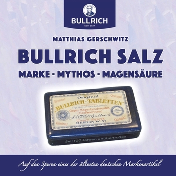Paperback Bullrich Salz - Marke Mythos Magensäure: Auf den Spuren eines der ältesten deutschen Markenartikel [German] Book