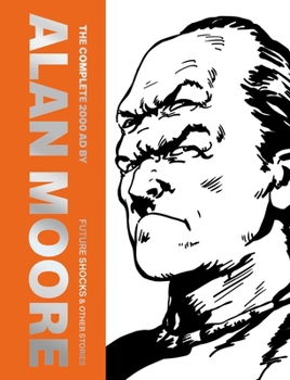 Hardcover The Complete 2000 AD by Alan Moore: Future Shocks & Other Stories Book